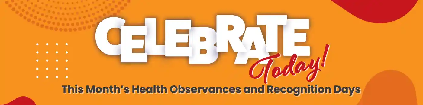 Celebrate Today: Health Observances