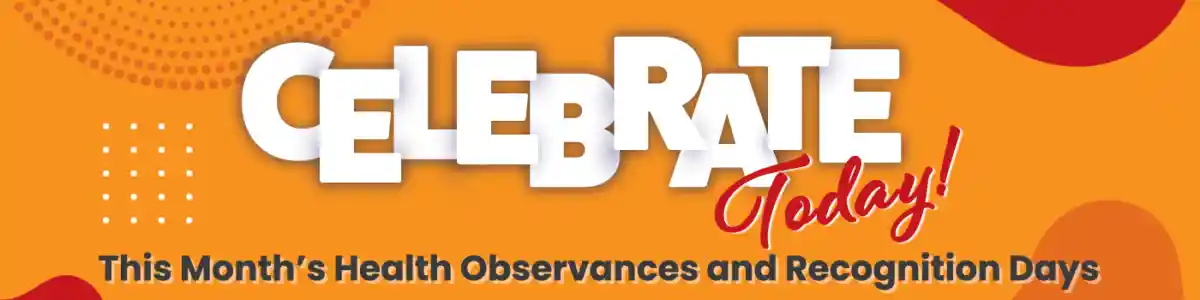 Celebrate Today: Health Observances
